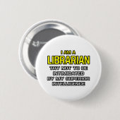 Badge Rond 5 Cm Bibliothécaire...Supérieur de l'intelligence (Devant & derrière)
