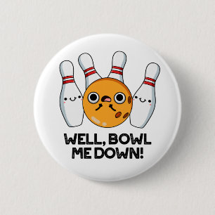 Badge Rond 5 Cm Bien Bowl Me Down Funny Bowling Pun