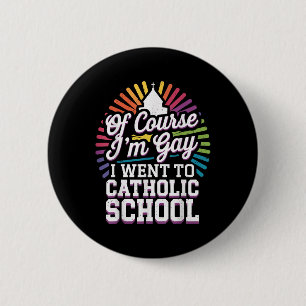 Badge Rond 5 Cm Bien Sûr Je Suis Gay Je Suis Allé À L'École Cathol
