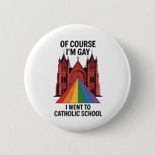 Badge Rond 5 Cm Bien sûr que je suis gay, je suis allé à l'école c