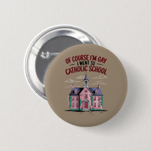 Badge Rond 5 Cm Bien sûr que je suis gay je suis allé à l'école ca