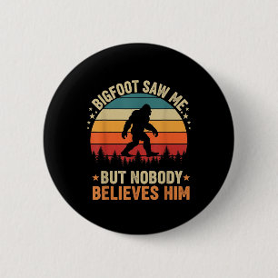 Badge Rond 5 Cm Bigfoot M'a Vu Personne Ne Le Croit Drôle Sasquatc