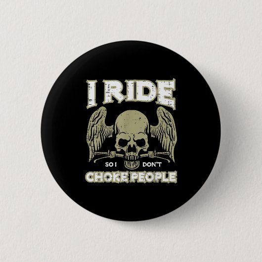 Badge Rond 5 Cm Biker Ride So I Dont Choke People Funny Motorcycle (Devant)