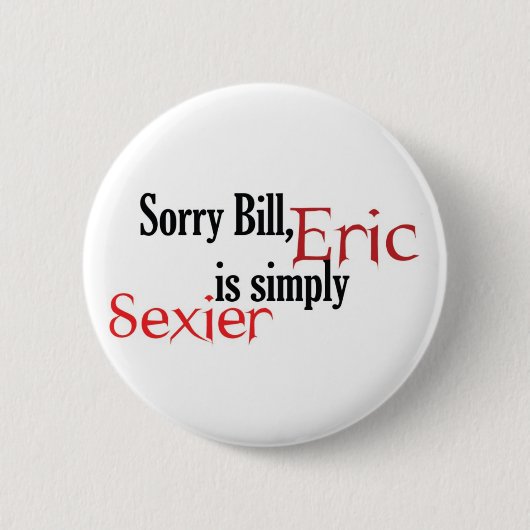 Badge Rond 5 Cm Bill désolé, Éric est simplement plus sexy - (Devant)