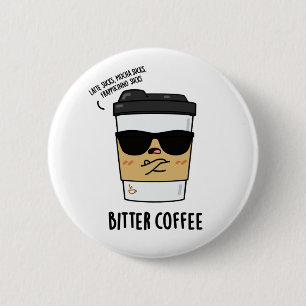 Badge Rond 5 Cm Bitter Café amusant Boire Pun