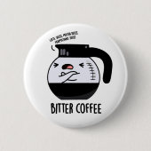 Badge Rond 5 Cm Bitter Café amusant Nourriture Pun (Devant)