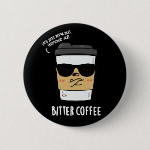 Badge Rond 5 Cm Bitter Café Drôle Boisson Pun Dark BG