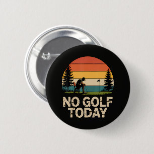 Badge Rond 5 Cm Blague de golf d'aujourd'hui drôle triste