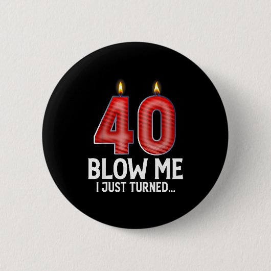 Badge Rond 5 Cm Blow Me I Turned 40 Years Old Funny 40th Birthday  (Devant)