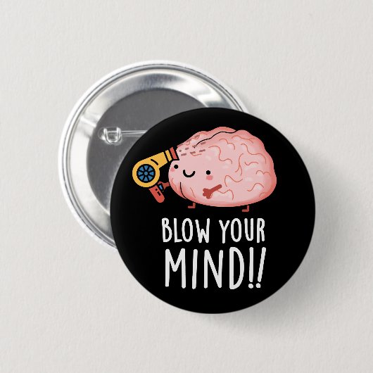 Badge Rond 5 Cm Blow Your Mind Funny Cerveau Pun Dark BG (Devant & derrière)