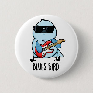 Badge Rond 5 Cm Blues Bird Funny Bluebird Pun