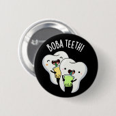 Badge Rond 5 Cm Boba Teeth drôle Boba Tea Pun Dark BG (Devant & derrière)