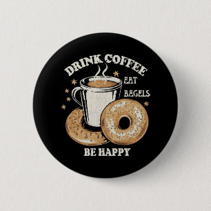 Badge Rond 5 Cm Boire du café Manger des bagels Soyez heureux