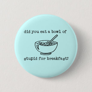 Badge Rond 5 Cm Bol de bouton drôle stupide