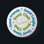 Badge Rond 5 Cm bons amis de club de lecture<br><div class="desc">Ces états bleus et verts de conceptions graphiques : Bons amis,  bons rires,  bonnes périodes,  club de lecture.  Ceci fait un grand cadeau pour n'importe quel membre de club de lecture.</div>