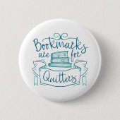 Badge Rond 5 Cm Bookmarks Are for Quitters (Devant)