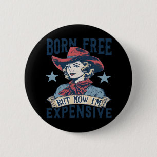 Badge Rond 5 Cm Born Free Mais Now I'm Copensive Cowgirl 4th Of Ju