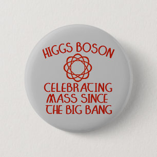 Badge Rond 5 Cm Boson de Higgs célébrant la masse depuis Big Bang