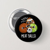 Badge Rond 5 Cm Boules de viande amusant Nourriture Pun Dark BG (Devant & derrière)