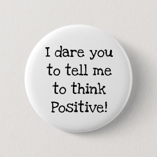 Badge Rond 5 Cm Bouton Anti Think Positive Humour (Devant)