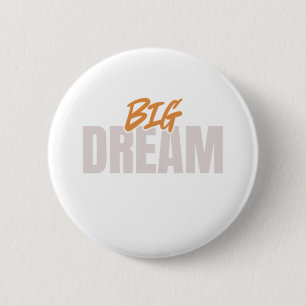 Badge Rond 5 Cm Bouton Big Dream