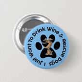 Badge Rond 5 Cm Bouton Boire du vin et Secourir des chiens (Devant & derrière)