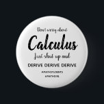 Badge Rond 5 Cm Bouton Calculus éteint et dérivé<br><div class="desc">Ne vous inquiétez pas pour Calculus,  il suffit de fermer et de dériver... </div>