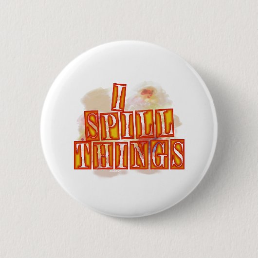 Badge Rond 5 Cm Bouton d'humour I Spill Things (Devant)