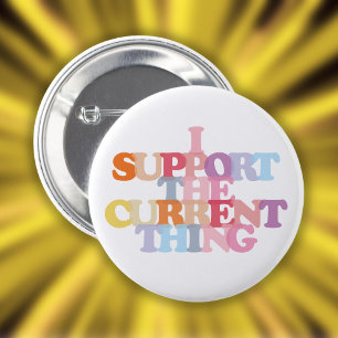 Badge Rond 5 Cm Bouton Je soutiens la chose actuelle