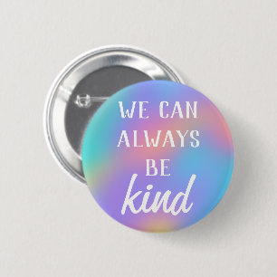 Badge Rond 5 Cm Bouton "Nous pouvons toujours être gentils"