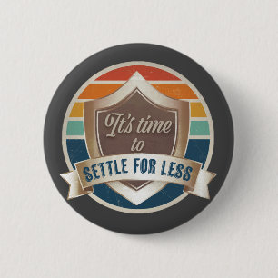 Badge Rond 5 Cm bouton / pin- Il est temps de se contenter de moin