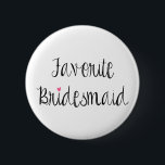 Badge Rond 5 Cm Bouton préféré de demoiselle d'honneur d'amusement<br><div class="desc">La conception moderne de typographie lit "la demoiselle d'honneur préférée" en bois d'ébène au-dessus d'un arrière - plan blanc.  Vérifiez les produits coordonnés dans notre magasin !  La couleur d'arrière - plan peut être customisée. :)</div>