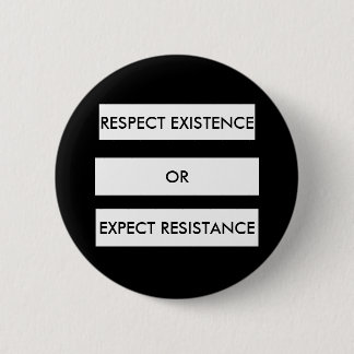 Badge Rond 5 Cm Bouton Respecter l'existence ou attendre la résist