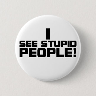 Badge Rond 5 Cm Bouton stupide de personnes