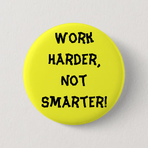Badge Rond 5 Cm Bouton Travailler plus dur que plus intelligent