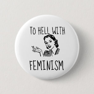 BADGE ROND 5 CM BOUTONS FUNNY RÉTRO FEMME, ANTI-FEMINISTE