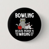 Badge Rond 5 Cm Bowling Because Murder Is Wrong Funny Cat 1  (Devant)