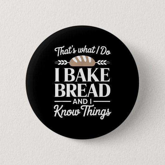 Badge Rond 5 Cm Bread Baker Gift I Bake Bread And I Know Things (Devant)