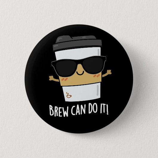Badge Rond 5 Cm Brew peut le faire Positif Coffee Pun Dark BG (Devant)