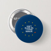 Badge Rond 5 Cm BREXIT - Ne me blâmez pas que j'ai voté reste - - (Devant & derrière)