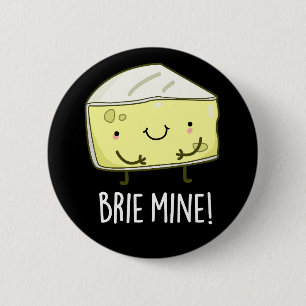 Badge Rond 5 Cm Brie Mine Funny Cheese Pun Dark BG