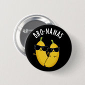 Badge Rond 5 Cm Bro-nanas Funny Fruit Banana Pun Dark BG (Devant & derrière)