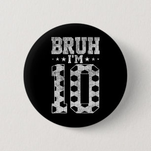 Badge Rond 5 Cm Bruh 10e Anniversaire Football Bruh J'ai 10 Ans Bi