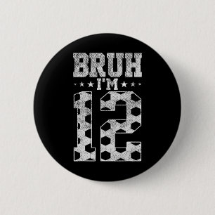Badge Rond 5 Cm Bruh 12e Anniversaire Football Bruh J'ai 12 Ans Bi
