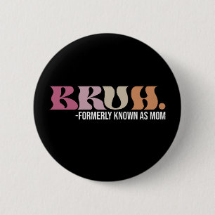 Badge Rond 5 Cm Bruh Anciennement Connu Sous Le Nom De Maman Drôle
