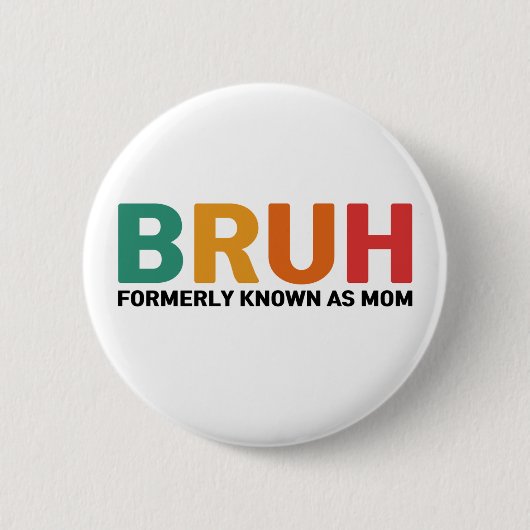 Badge Rond 5 Cm Bruh Antérieurement Connu Comme Maman (Devant)
