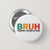 Badge Rond 5 Cm Bruh Antérieurement Connu Comme Maman (Devant & derrière)