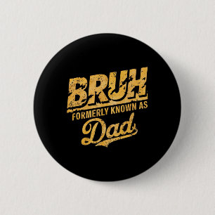Badge Rond 5 Cm Bruh Antérieurement Connu Comme Papa Papa Papa Pap
