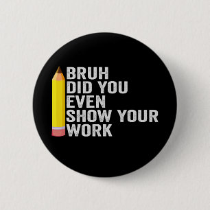 Badge Rond 5 Cm Bruh Avez-Vous Même Montré Votre Cadeau De Profess