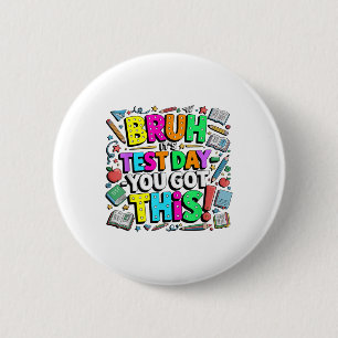 Badge Rond 5 Cm Bruh C’est le jour de l’examen Vous avez obtenu ce